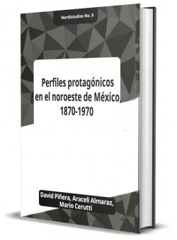 Perfiles protagónicos en el noroeste de México: 1870-1970